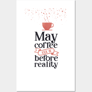 coffee lover - may coffee kick in before reality Posters and Art